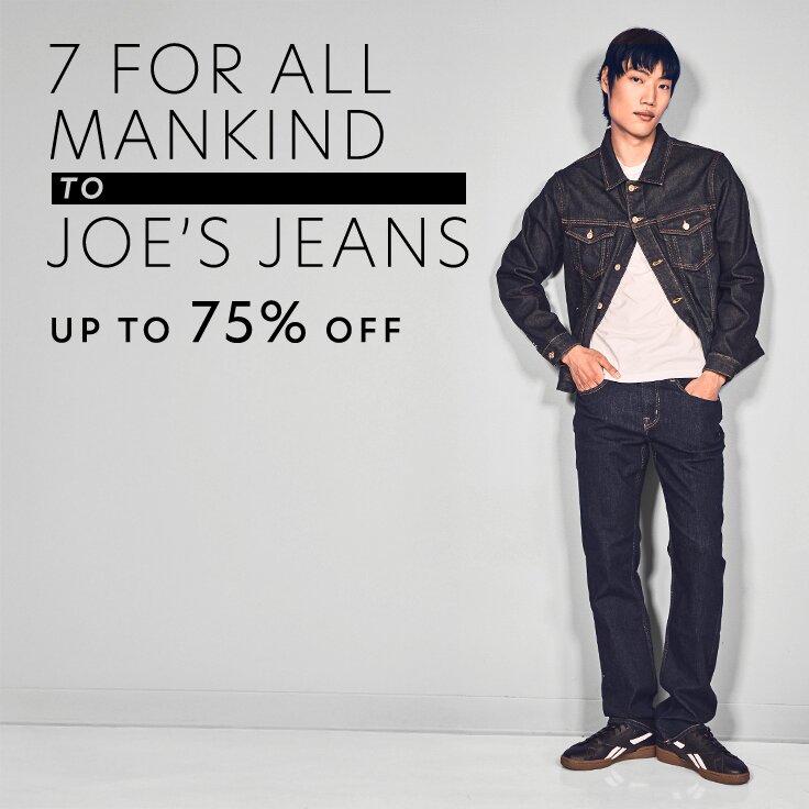 Up to 75% Off 7 For All Mankind to JOE’S Jeans: Just Arrived