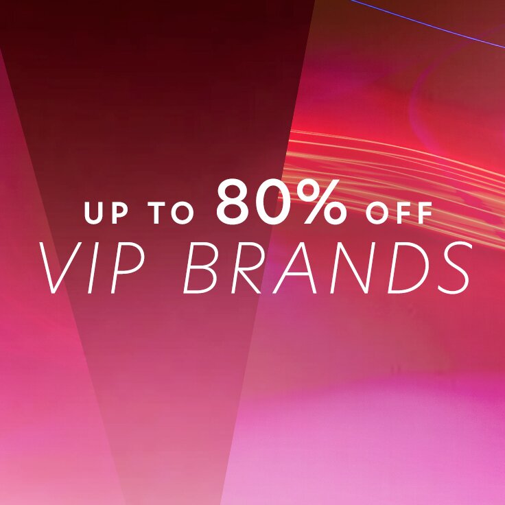 Up to 80% Off VIP Brands: 48 Hours Only