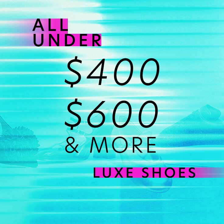 All Under $400, $600, & More Luxe Shoes: ...