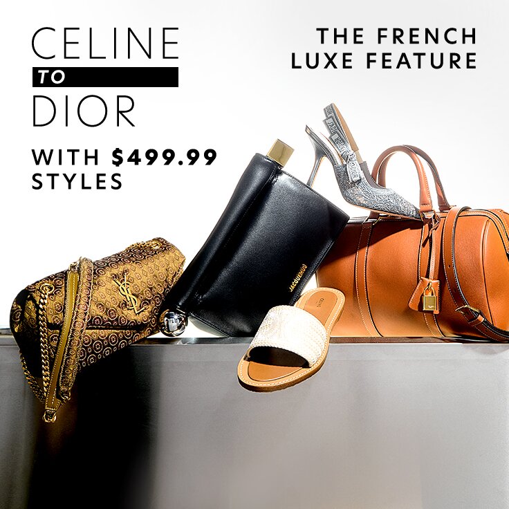 CELINE to Dior with $499.99 Styles | The French Luxe Feature: Time to Buy