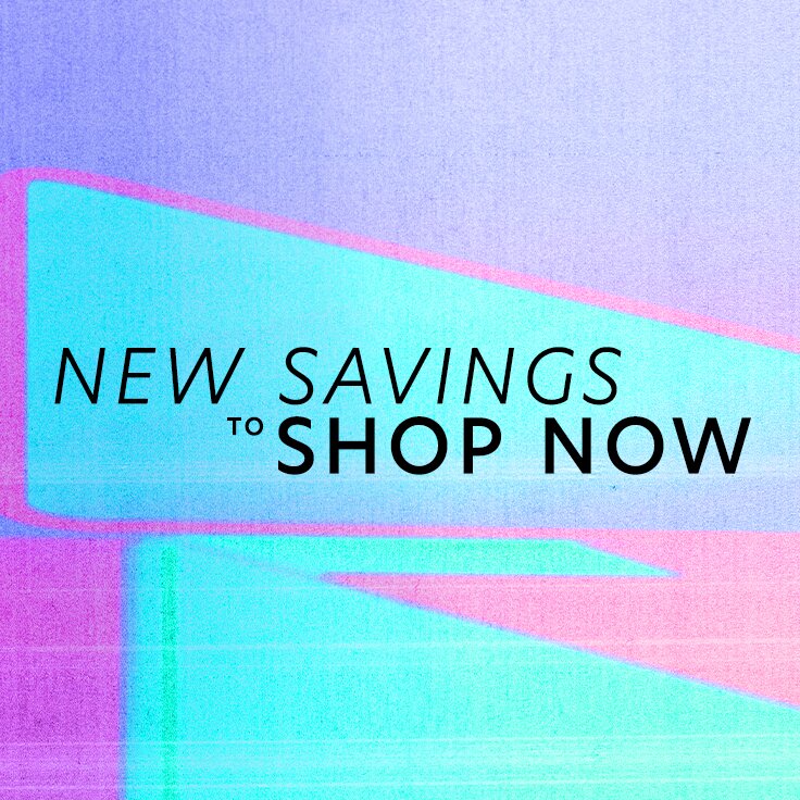 New Savings to Shop Now: ...