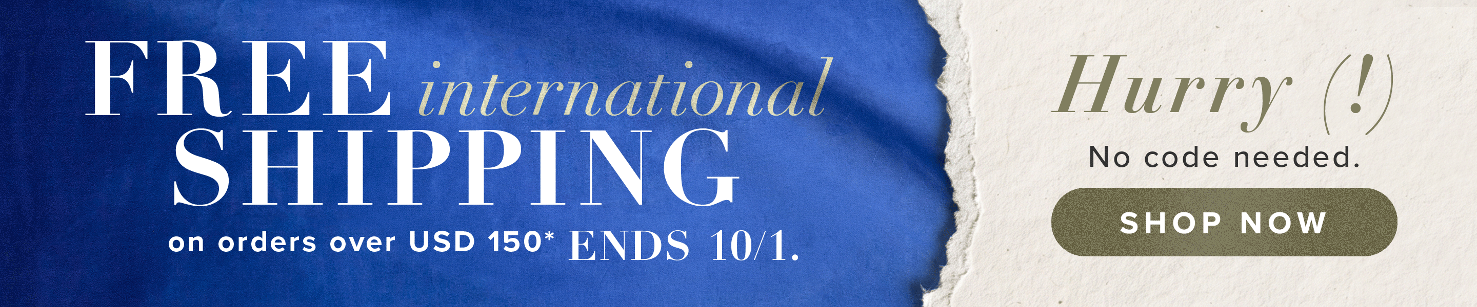 free shipping on international orders over USD 150.*