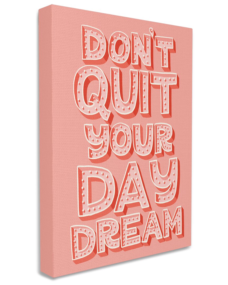 Stupell Industries Don't Quit Your Day Dream Bold Pink Typography Stretched Canvas Wall Art By Krist