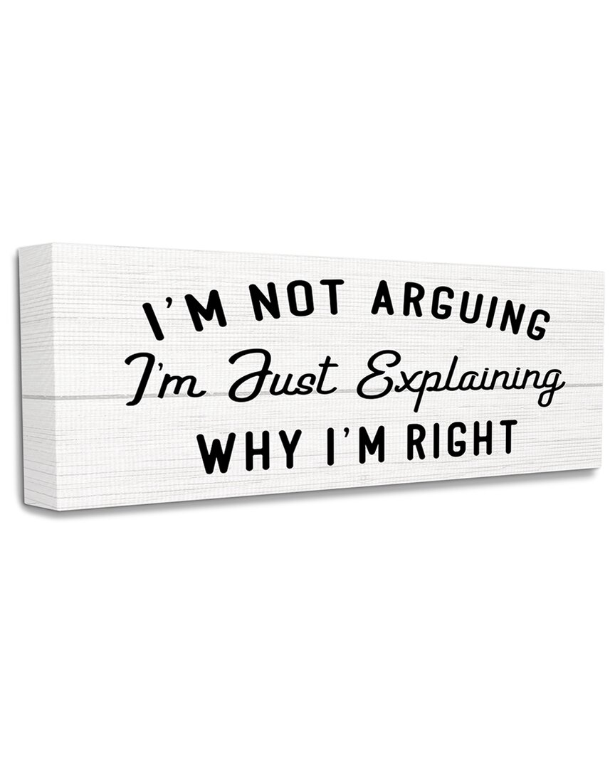 Stupell Industries Not Arguing Explaining Why I'm Right Funny Phrase Stretched Canvas Wall Art By Da In Black