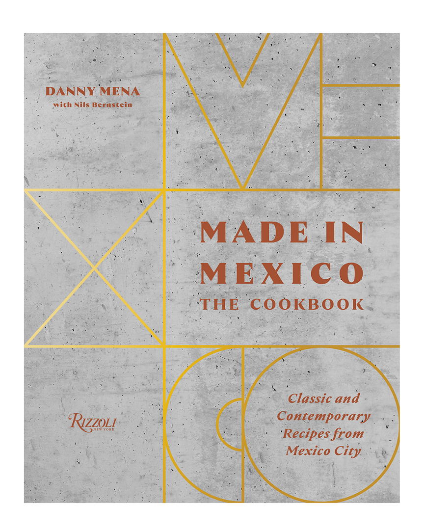 Rizzoli Made In Mexico: The Cookbook By Danny Mena