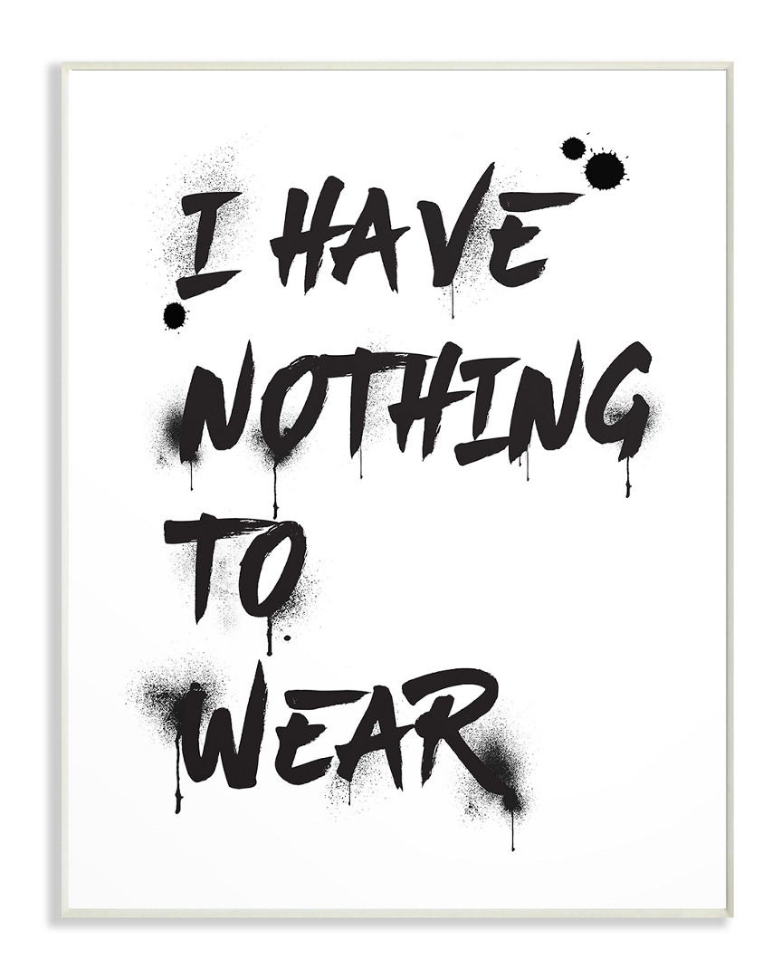 Stupell I Have Nothing To Wear Ink Splatter Typography By Amanda Greenwood