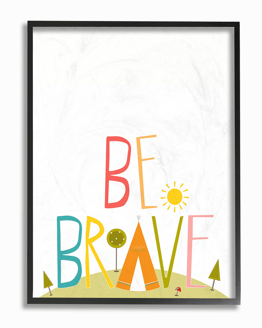 Stupell Multi Colored Be Brave Tee Pee Typography By Karen Zukowski (finny And Zook) Framed Art