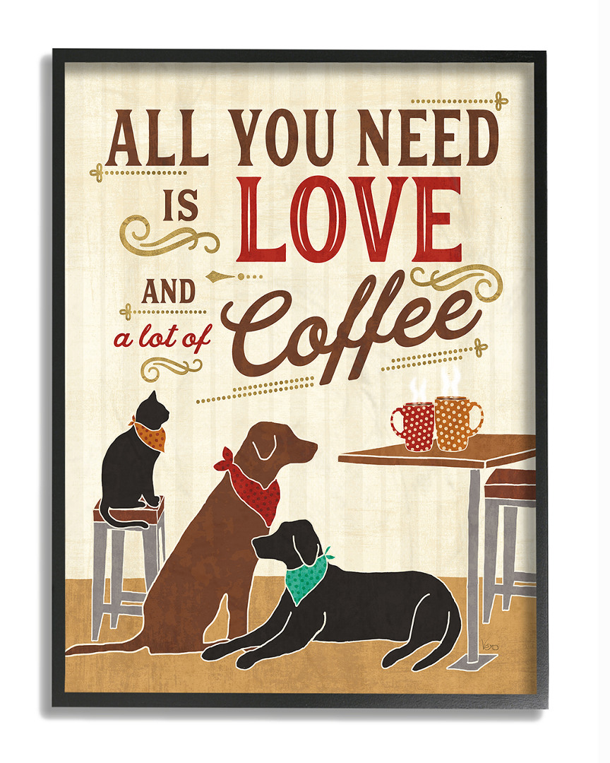 Stupell All You Need Is Love And Coffee Cats Dogs